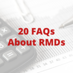 20 FAQs About Required minimum distributions (RMDs)